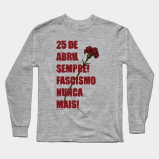 25 de Abril sempre! fascismo nunca mais ! Long Sleeve T-Shirt